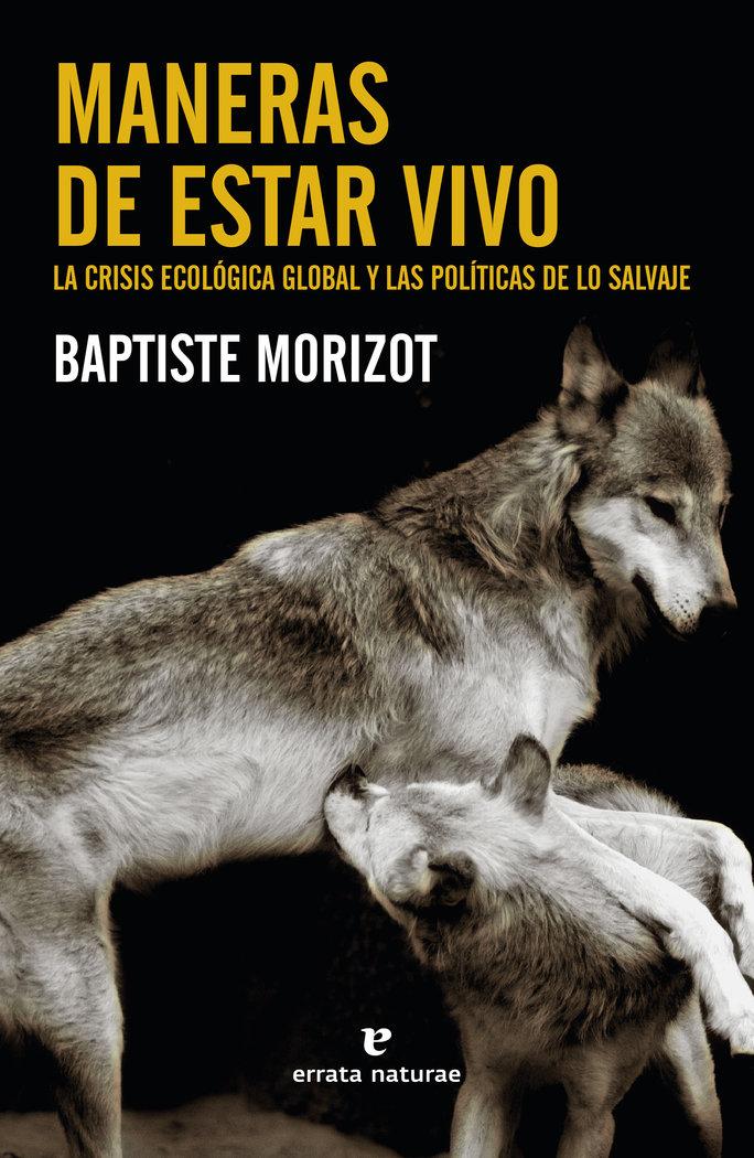 Vorderes Coverbild Maneras de estar vivo : la crisis ecológica global y las políticas de lo salvaje