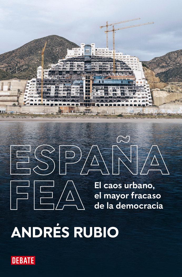 Vorderes Coverbild España fea: El caos urbano, el mayor fracaso de la democracia