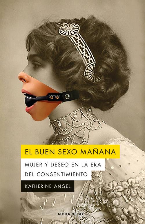 Vorderes Coverbild EL BUEN SEXO MAÑANA: MUJER Y DESEO EN LA ERA DEL CONSENTIMIENTO