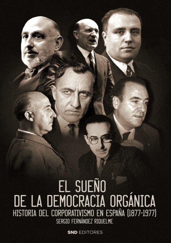 Vorderes Coverbild El sueño de la democracia órganica : historia del corporativismo en España, 1877-1977