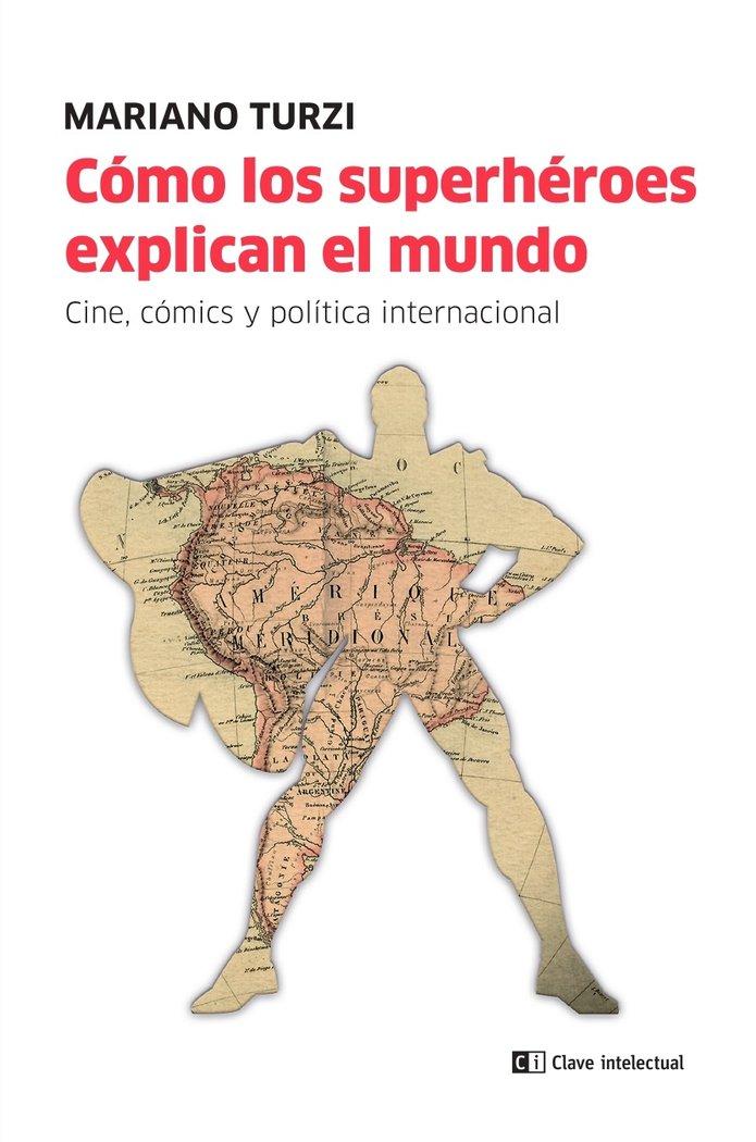 Vorderes Coverbild Cómo los superhéroes explican el mundo : cine, cómic y política internacional
