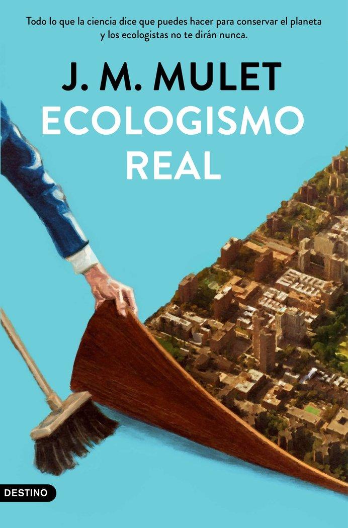 Vorderes Coverbild Ecologismo real : todo lo que la ciencia dice que puedes hacer para conservar el planeta y los ecologistas no te dirán nunca
