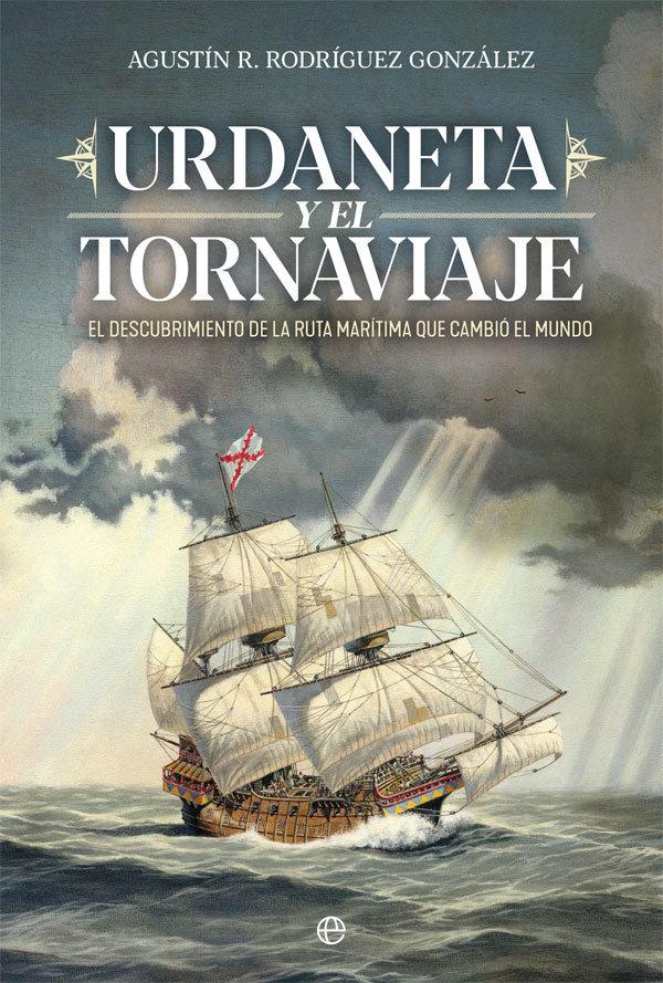 Vorderes Coverbild Urdaneta y el Tornaviaje : el descubrimiento de la ruta marítima que cambio el mundo