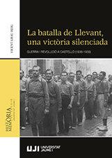 Vorderes Coverbild La batalla de llevant, una victòria silenciada : guerra i revolució a Castelló (1936-1939)