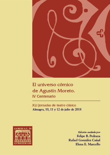 Vorderes Coverbild El universo cómico de Agustín Moreto : IV Centenario : XLI Jornadas de Teatro Clásico : 10-12 de julio de 2018, Almagro, Ciudad Real