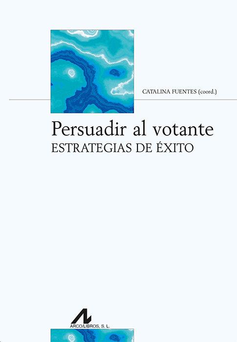 Vorderes Coverbild Persuadir al votante : estrategias de éxito