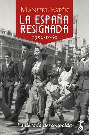 Vorderes Coverbild La España resignada, 1952-1960 : la década desconocida