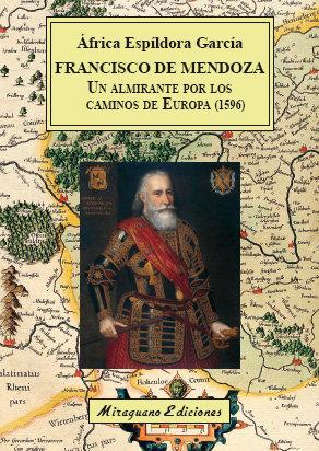 Vorderes Coverbild Francisco de Mendoza, un almirante por los caminos de Europa, 1596