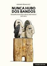 Vorderes Coverbild Nunca hubo dos bandos : violencia política en el País Vasco, 1975-2011