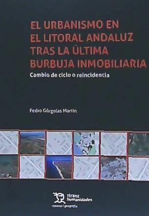Vorderes Coverbild El urbanismo en el litoral andaluz tras la última burbuja inmobiliaria : cambio de ciclo o reincidencia