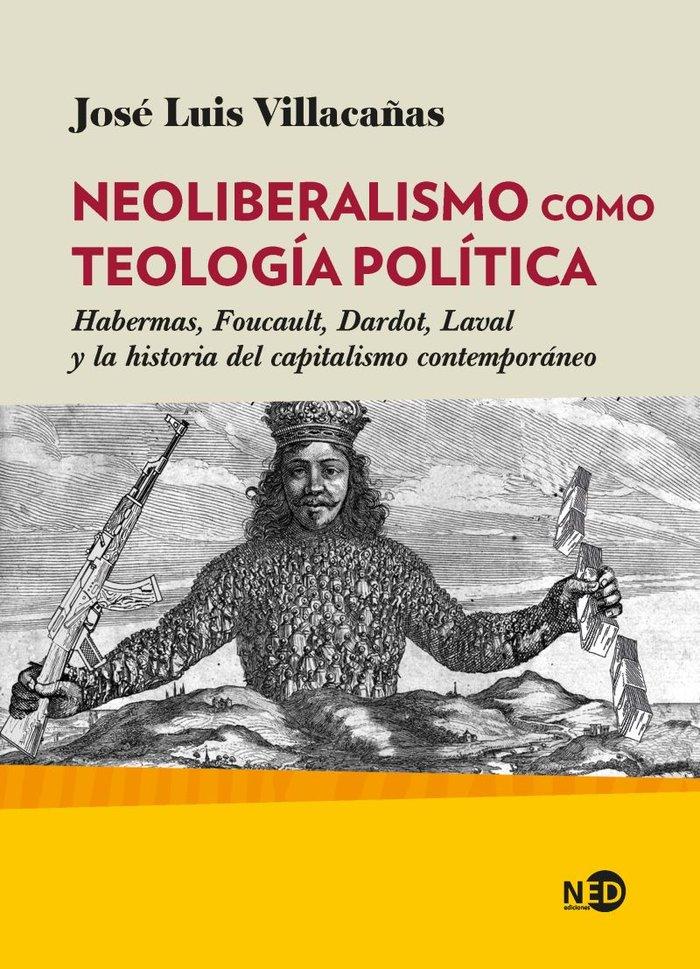 Vorderes Coverbild Neoliberalismo como teología política : Habermas, Foucault, Dardot, Laval y la historia del capitalismo contemporáneo