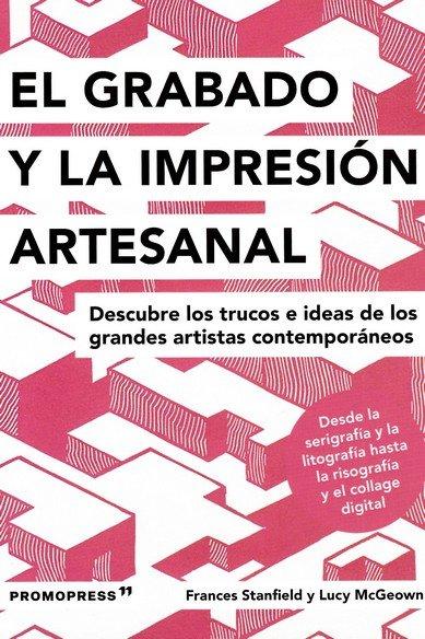 Vorderes Coverbild El grabado y la impresión artesanal : descubre los trucos e ideas de los grandes artistas contemporáneos