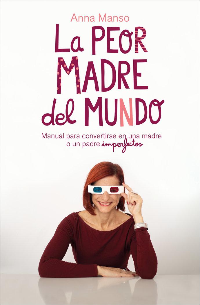 Vorderes Coverbild La peor madre del mundo : manual para convertirse en una madre o un padre imperfectos
