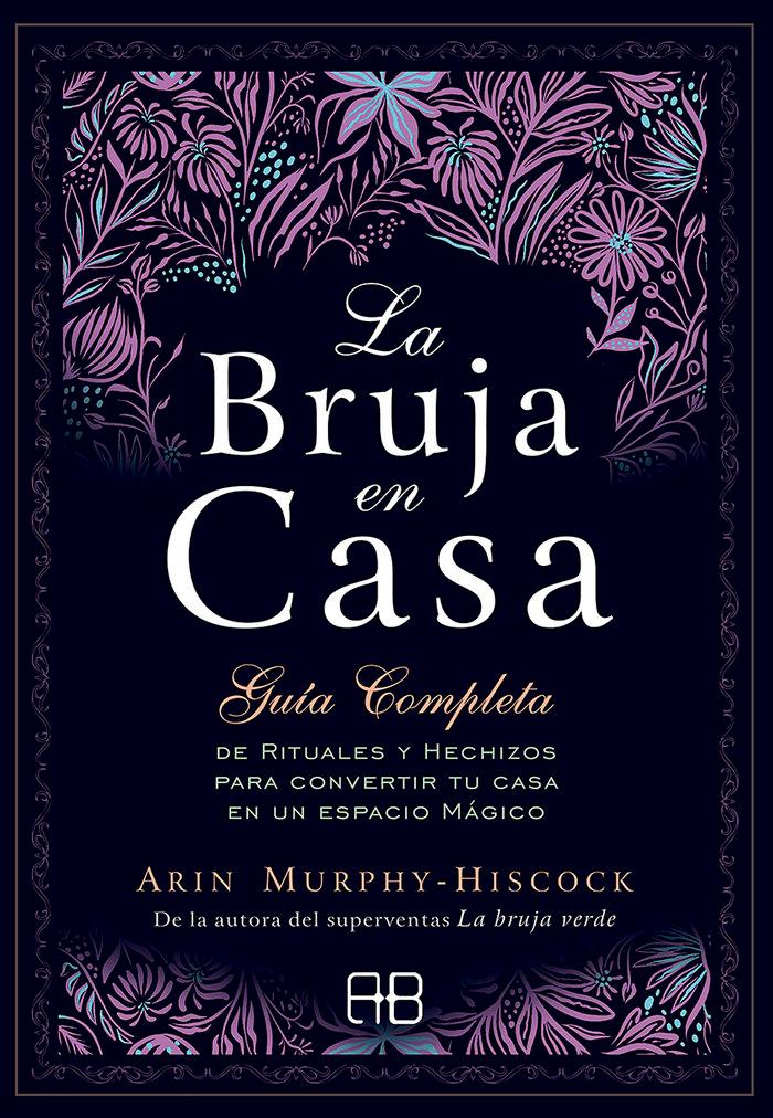 Vorderes Coverbild La bruja en casa : guía completa de rituales y hechizos para convertir tu casa en un espacio mágico