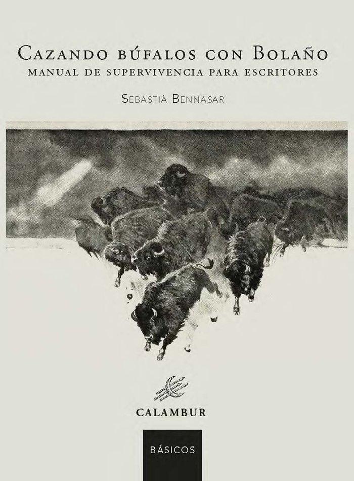 Vorderes Coverbild Cazando búfalos con Bolaño : manual de supevivencia para escritores