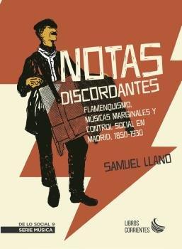 Vorderes Coverbild NOTAS DISCORDANTES: flamenquismo, músicas marginales y control social en Madrid, 1850-1930