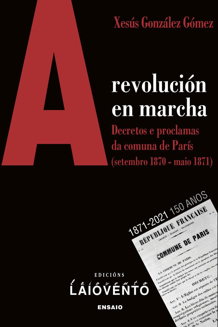 Vorderes Coverbild A revolución en marcha : decretos e proclamas da Comuna de París, setembro 1870-maio 1871