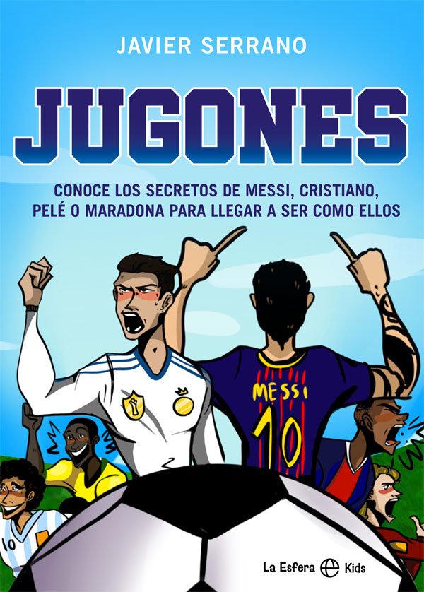 Vorderes Coverbild Jugones : conoce los secretos de Messi, Cristiano, Pelé o Maradona para llegar a ser como ellos