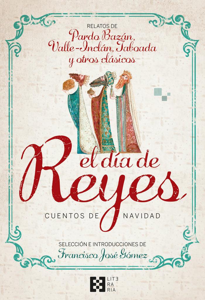 Vorderes Coverbild El día de Reyes : cuentos de Navidad : relatos de Pardo Bazán, Valle-Inclán, Taboada y otros clásicos