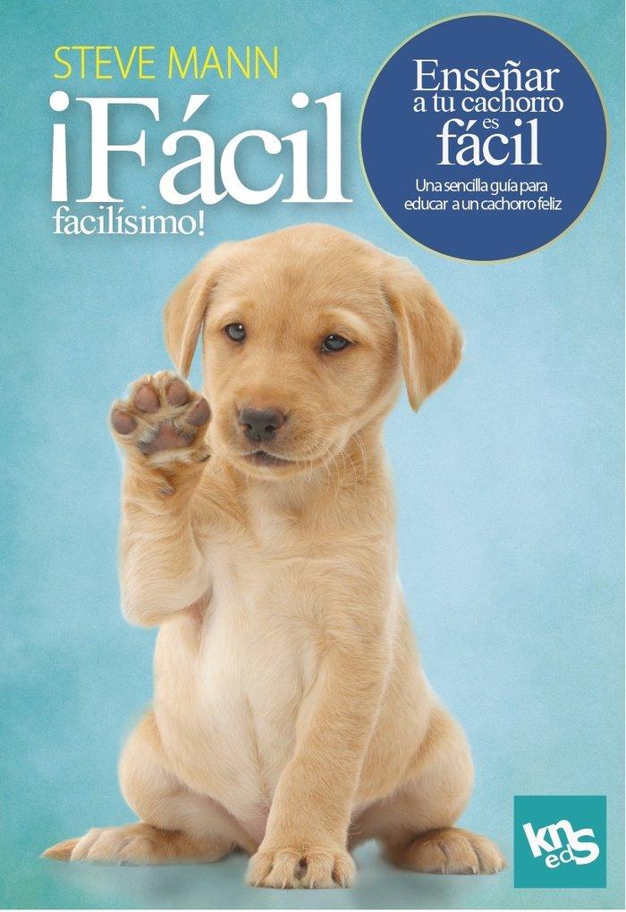 Vorderes Coverbild ¡Fácil, facilísimo! Enseñar a tu cachorro es fácil