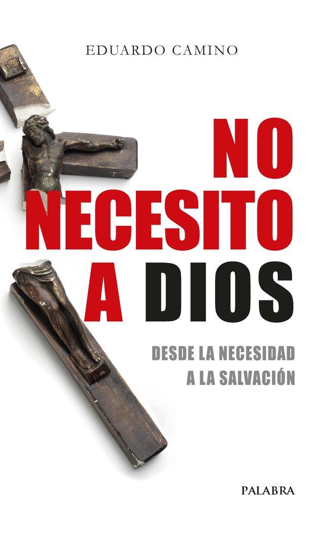 Vorderes Coverbild No necesito a Dios : desde la necesidad a la salvación
