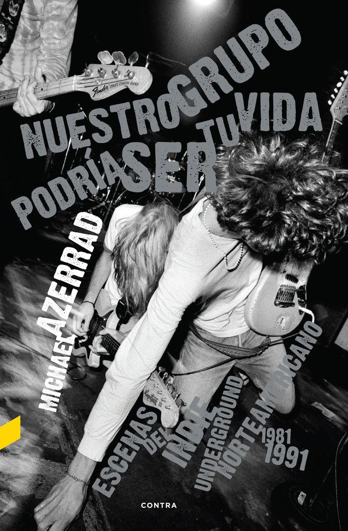 Vorderes Coverbild Nuestro grupo podría ser tu vida : escenas del indie underground norteamericano 1981-1991