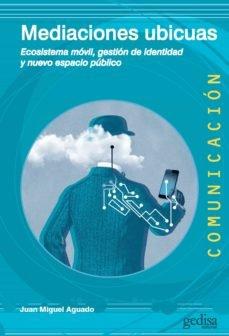 Vorderes Coverbild Mediaciones ubicuas : ecosistema móvil, gestión de identidad y nuevo espacio público