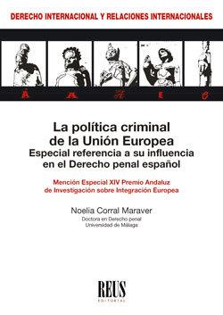 Vorderes Coverbild La política criminal de la Unión Europea : especial referencia a su influencia en el derecho penal español