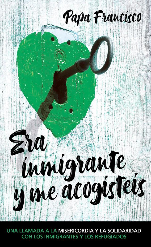 Vorderes Coverbild Era inmigrante y me acogísteis : una llamada a la misericordia y la solidaridad con los inmigrantes y refugiados