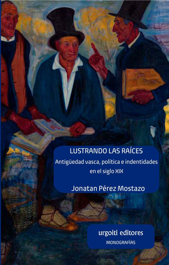 Vorderes Coverbild Lustrando las raíces : antigüedad vasca, política e identidades en el siglo XIX