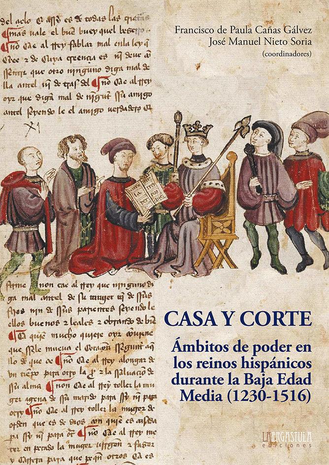 Vorderes Coverbild Casa y corte : ámbitos de poder en los reinos hispánicos durante la Baja Edad Media, 1230-1516