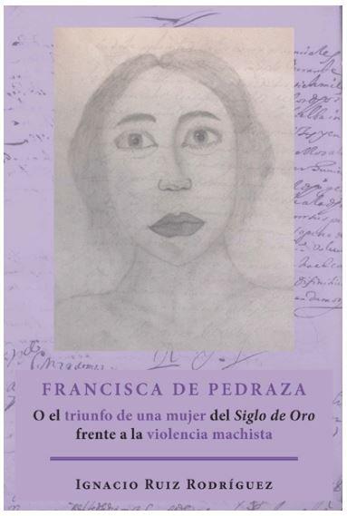 Vorderes Coverbild Francisca de Pedraza : o el triunfo de una mujer del Siglo de Oro frente a la violencia machista
