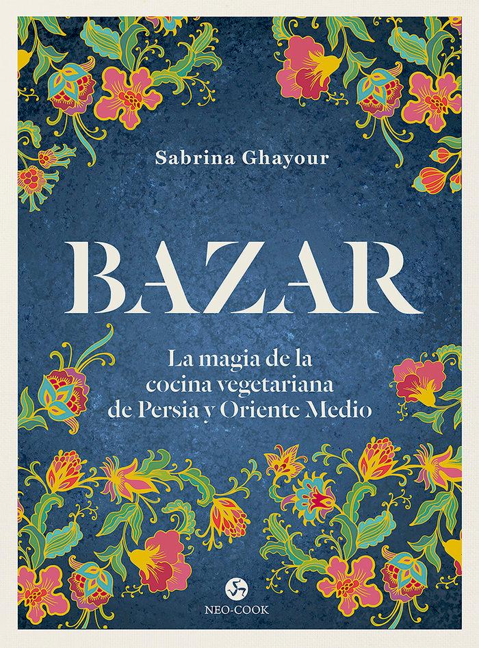 Vorderes Coverbild Bazar : la magia de la cocina vegetariana de Persia y Oriente Medio