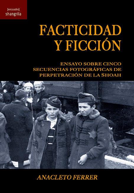 Vorderes Coverbild Facticidad y ficción : ensayo sobre cinco secuencias fotográficas de perpetración de la Shoah