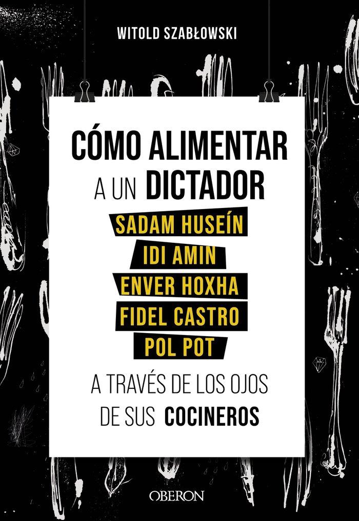 Vorderes Coverbild Cómo alimentar a un dictador : Sadam Huseín, Idi Amin, Enver Hoxha, Fidel Castro y Pol Pot a través de los ojos de sus cocineros