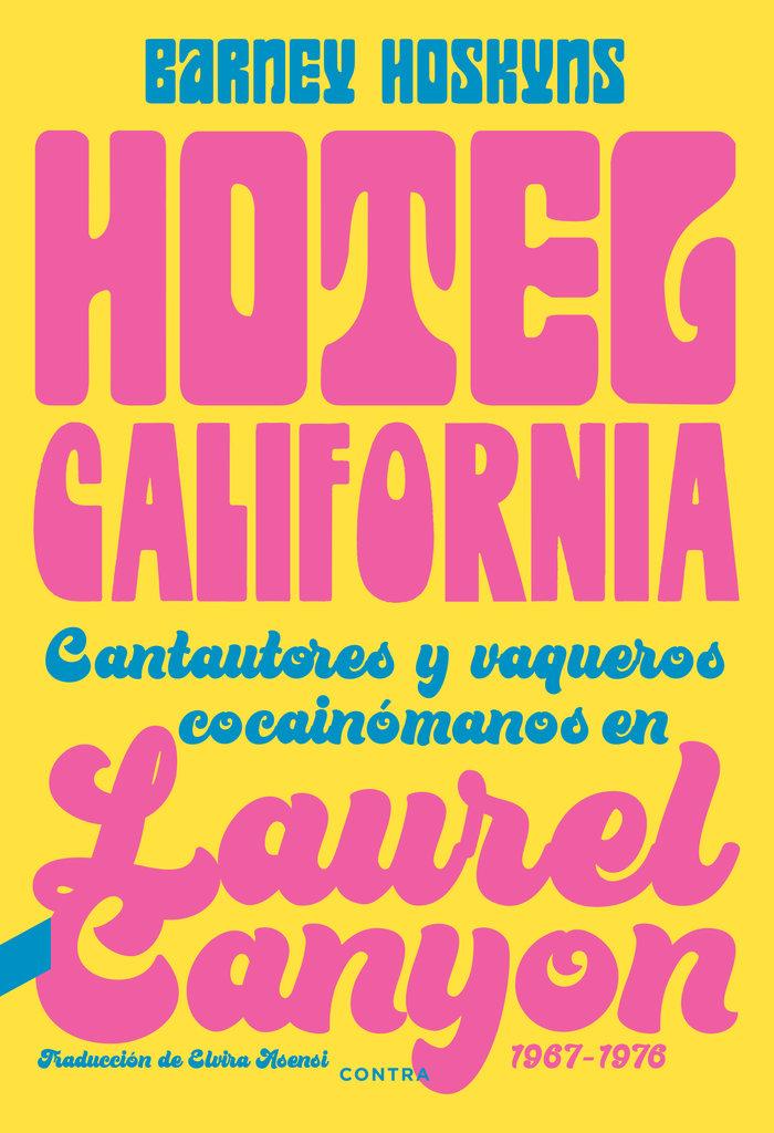 Vorderes Coverbild Hotel California : cantautores y vaqueros cocainómanos en Laurel Canyon, 1967-1976