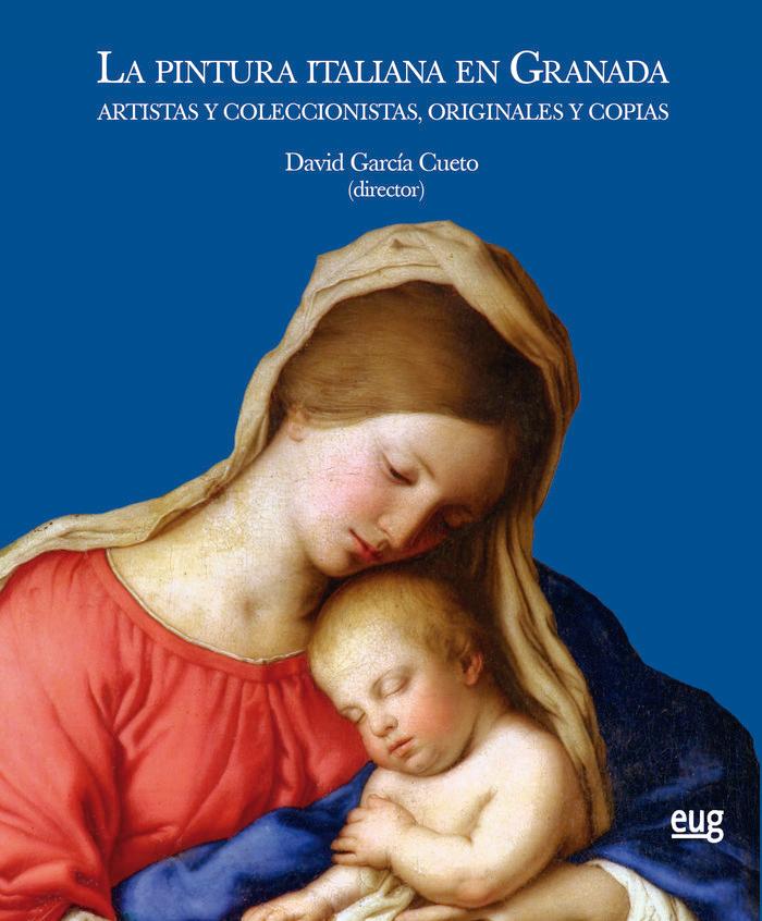 Vorderes Coverbild La pintura italiana en Granada : artistas y coleccionistas, originales y copias