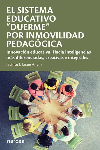 Vorderes Coverbild El sistema educativo "duerme" por inmovilidad pedagógica : innovación educativa : hacia inteligencias más diferenciadas, creativas e integrales