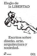 Vorderes Coverbild Elogio de la libertad : escritos sobre diseño, arte, arquitectura y sociedad