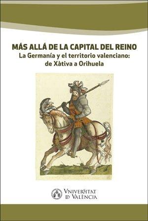 Vorderes Coverbild Más allá de la capital del Reino : la germanía y el territorio valenciano: de Xàtiva a Orihuela