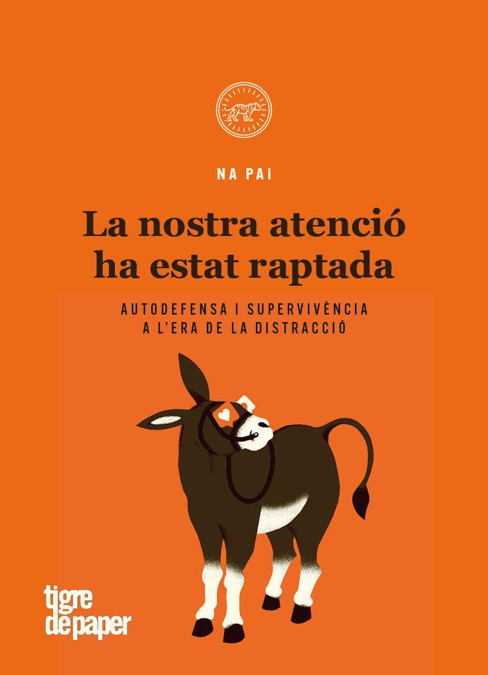 Vorderes Coverbild La nostra atenció ha estat raptada : Autodefensa i supervivència a l'era de la distracció