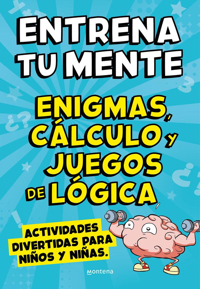 Vorderes Coverbild Entrena tu mente con enigmas, cálculo y juegos de lógica : actividades divertidas para niños y niñas