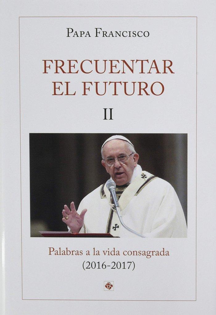 Vorderes Coverbild Frecuentar el futuro II : palabras a la vida consagrada, 2016-2017