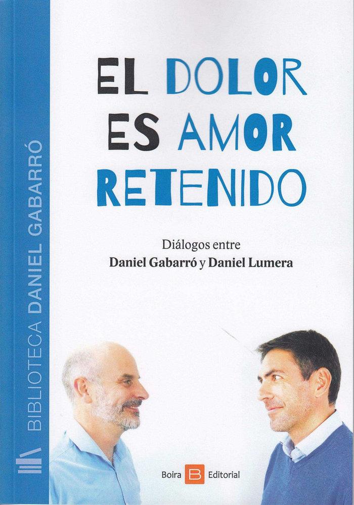 Vorderes Coverbild El dolor es amor retenido : diálogos entre Daniel Gabarró y Daniel Lumera