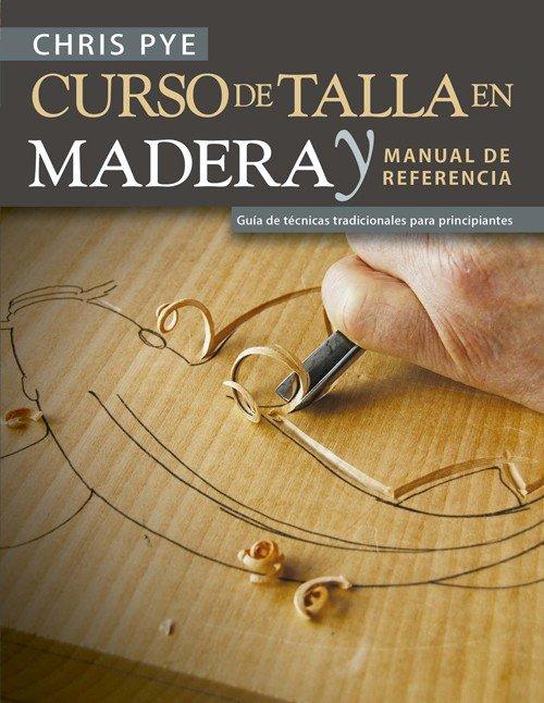 Vorderes Coverbild Curso de talla en madera y manual de referencia : guía de técnicas tradicionales para principiantes