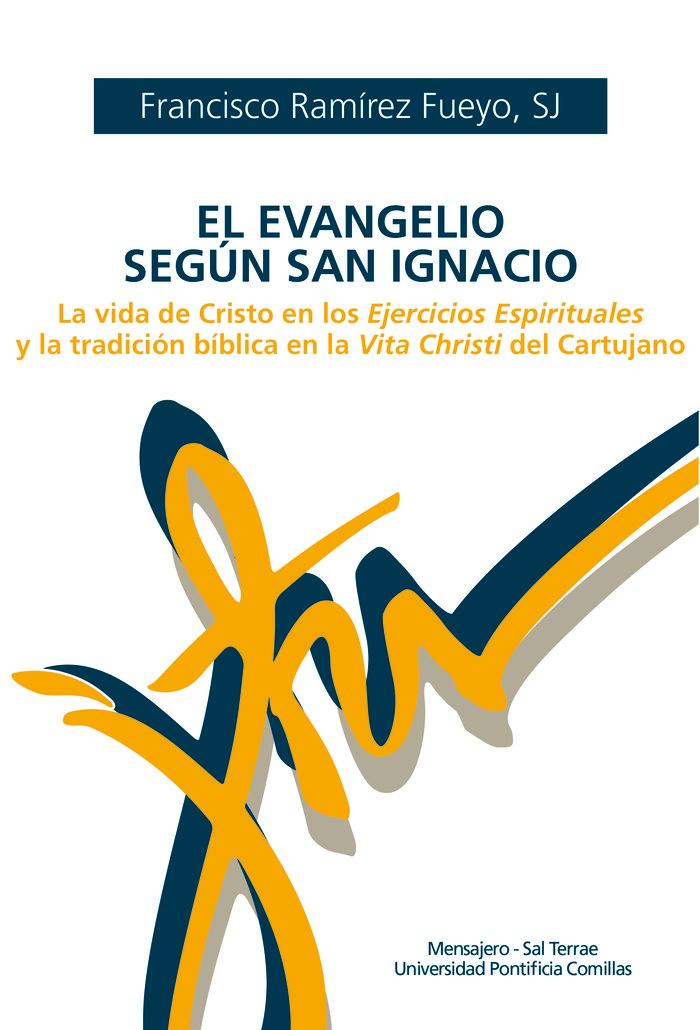 Vorderes Coverbild El Evangelio según San Ignacio : la vida de Cristo en los ejercicios espirituales y la tradición bíblica en la Vita Christi del Cartujano