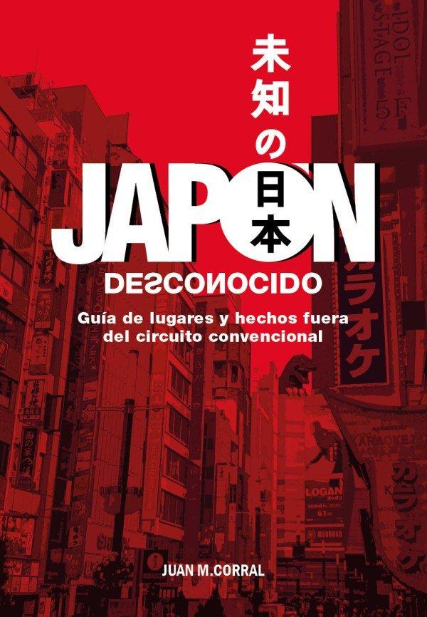 Vorderes Coverbild Japón desconocido : guía de lugares y hechos fuera del circuito convencional