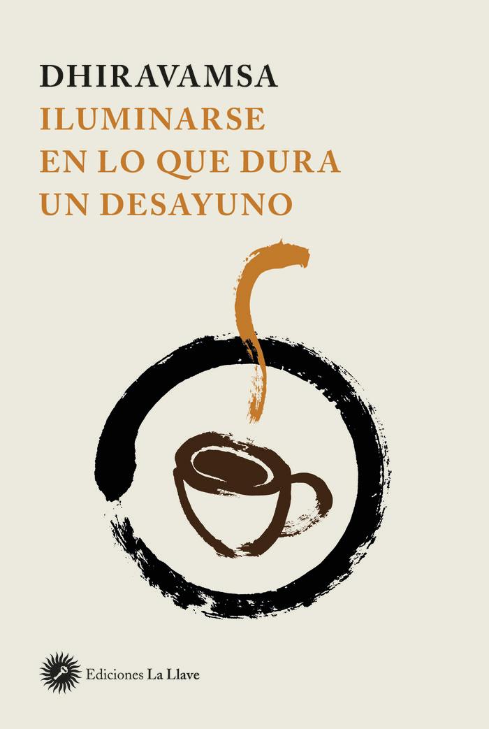 Vorderes Coverbild Iluminarse en lo que dura un desayuno : traducción y comentarios sobre diversos suttas en ânâpânasatti y sotâpanna, seguido de charlas del dharma cuidadosamente seleccionadas por Dhiravamsa