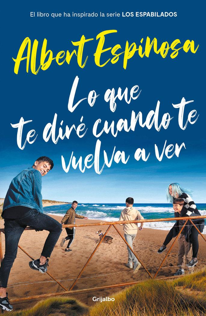 Vorderes Coverbild Lo que te diré cuando te vuelva a ver : el libro que ha inspirado la serie "Los espabilados"