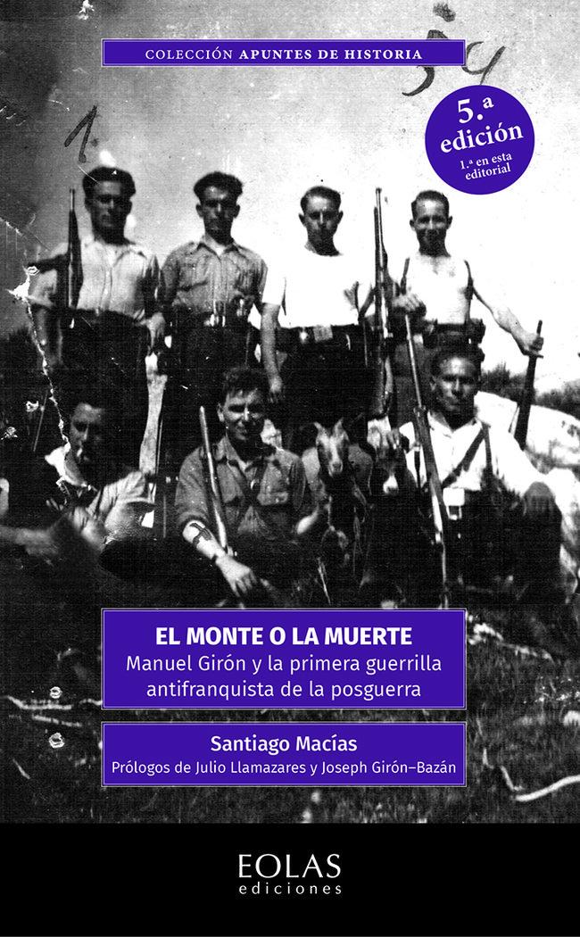 Vorderes Coverbild El monte o la muerte : Manuel Girón y la primera guerrilla antifranquista de la posguerra